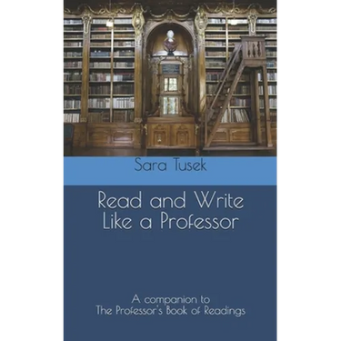 Read and Write Like a Professor: A companion to The Professor's Book of Readings