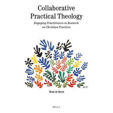 Collaborative Practical Theology: Engaging Practitioners in Research on Christian Practices