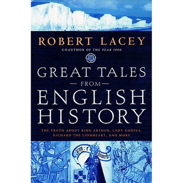 Great Tales from English History: The Truth about King Arthur, Lady Godiva, Richard the Lionheart, and More