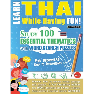 Learn Thai While Having Fun! - For Beginners: Easy to Intermediate - Study 100 Essential Thematics with Word Search Puzzles - Vol.1