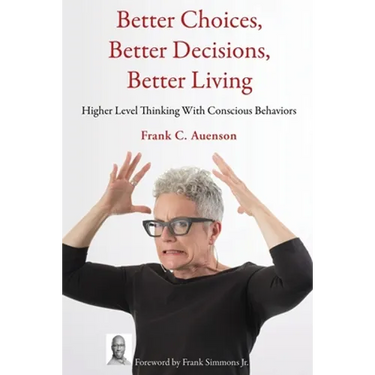 Better Choices, Better Decisions, Better Living: Higher Level Thinking With Conscious Behaviors