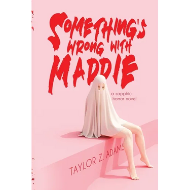 Something's Wrong With Maddie: A Sapphic Horror Novel