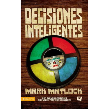 Decisiones Inteligentes: Por Que Las Decisiones No Pueden Tomarse a la Ligera