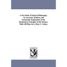A Text Book of Natural Philosophy: An Accurate, Modern, and Systematic Explanation of the Elementary Principles of the Science. With 149 Illus. by Le