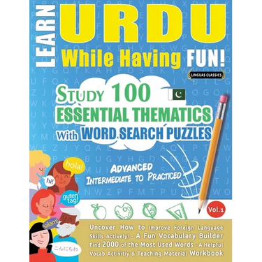 Learn Urdu While Having Fun! - Advanced: Intermediate to Practiced - Study 100 Essential Thematics with Word Search Puzzles - Vol.1