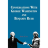 Conversations with George Washington and Benjamin Rush