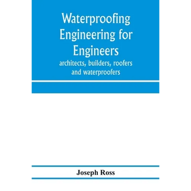 Waterproofing engineering for engineers, architects, builders, roofers and waterproofers