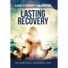 Lasting Recovery: A Guide to Recovery from Addiction