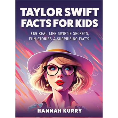Taylor Swift Facts for Kids: 365 Real-Life Swiftie Secrets, Fun Stories & Surprising Facts About Every Era! - Gift Idea for Kids, Girls, Tweens with T