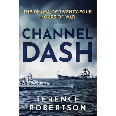 Channel Dash: The Drama of Twenty Four Hours of War