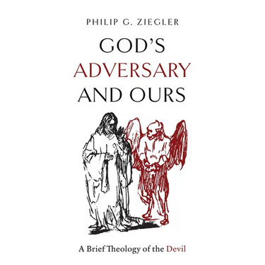 God's Adversary and Ours: A Brief Theology of the Devil