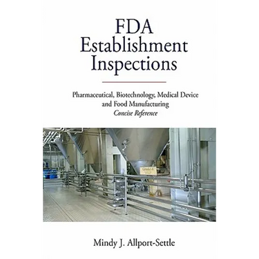 FDA Establishment Inspections: Pharmaceutical, Biotechnology, Medical Device and Food Manufacturing Concise Reference