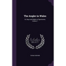 The Angler in Wales: Or, Days and Nights of Sportsmen, Volume 1