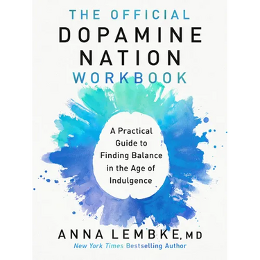 The Official Dopamine Nation Workbook: A Practical Guide to Finding Balance in the Age of Indulgence