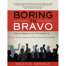 Boring to Bravo: Proven Presentation Techniques to Engage, Involve, and Inspire Your Audience to Action.