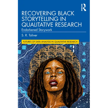Recovering Black Storytelling in Qualitative Research: Endarkened Storywork