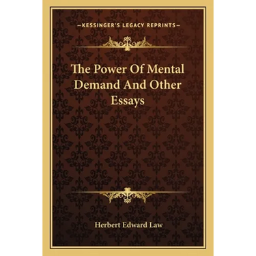 The Power Of Mental Demand And Other Essays