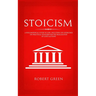 Stoicism: A Philosophical Guide to Life - Including DIY-Exercises on Practical Stoicism for the Realization of Life's Actions
