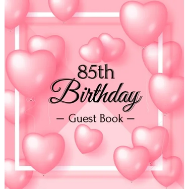 85th Birthday Guest Book: A Sweet Pink Balloon Hearts Keepsake for Her 85th Birthday - Square Hardcover Guest Sign-In Book with 105 Pages for Wishes,