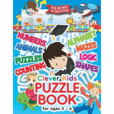 Clever Kids Puzzle Book For Ages 3-6: Childrens Activity Book With Numbers, Shapes, Alphabet, Mazes, Logic & Animal Puzzles; Over 100 Pages of Activit