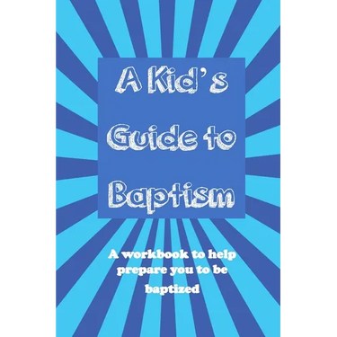 A Kid's Guide to Baptism: A Workbook to Help Prepare You to Be Baptized