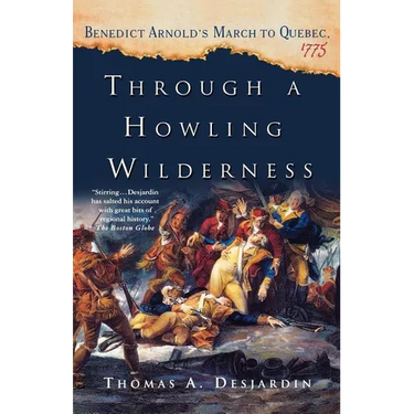 Through a Howling Wilderness: Benedict Arnold's March to Quebec, 1775