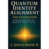 Quantum Identity Alignment: A Practical Guide to Align Your Frequency & Transform Your Life