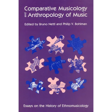 Comparative Musicology and Anthropology of Music: Essays on the History of Ethnomusicology