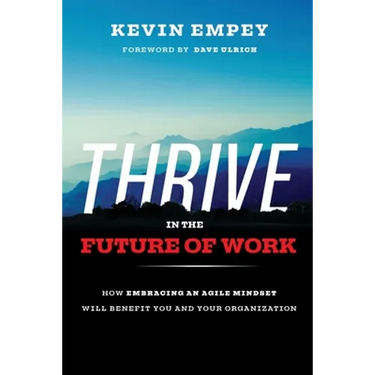 Thrive in the Future of Work: How Embracing an Agile Mindset Will Benefit You and Your Organization