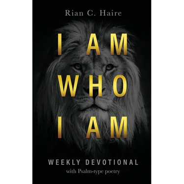 I Am Who I Am: Weekly Devotional With Psalm-type Poetry