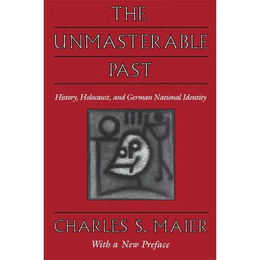 The Unmasterable Past: History, Holocaust, and German National Identity, with a New Preface
