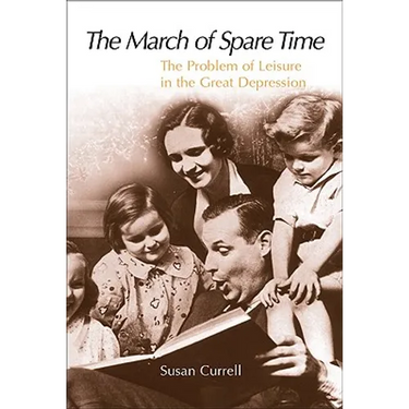 The March of Spare Time: The Problem and Promise of Leisure in the Great Depression