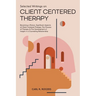 Selected Writings on Client Centered Therapy: Becoming a Person, Significant Aspects of Client Centered Therapy, The Process of Therapy, and The Devel