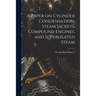 A Paper on Cylinder Condensation, Steam Jackets, Compound Engines, and Superheated Steam