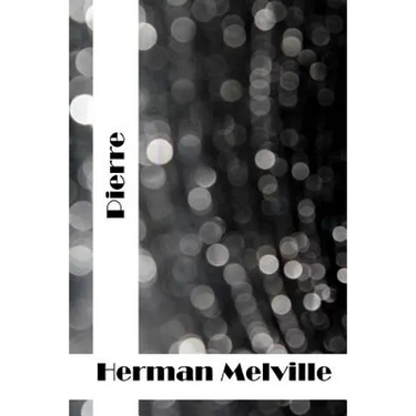 Pierre: (Herman Melville Classics Collection)