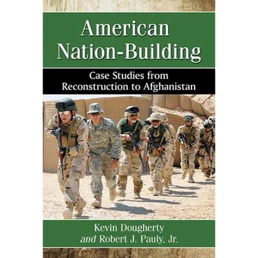 American Nation-Building: Case Studies from Reconstruction to Afghanistan