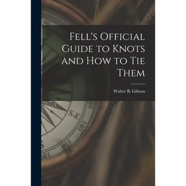 Fell's Official Guide to Knots and How to Tie Them