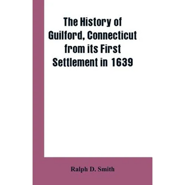 The history of Guilford, Connecticut, from its first settlement in 1639
