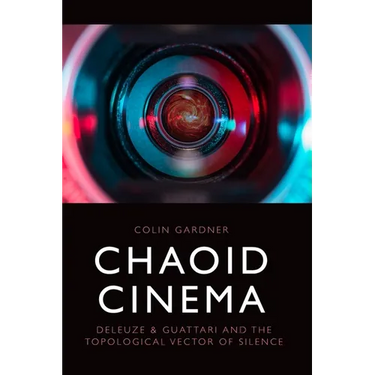 Chaoid Cinema: Deleuze & Guattari and the Topological Vector of Silence