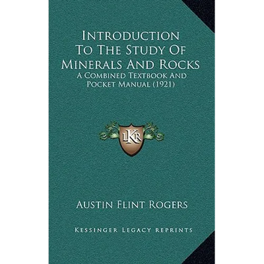 Introduction To The Study Of Minerals And Rocks: A Combined Textbook And Pocket Manual (1921)