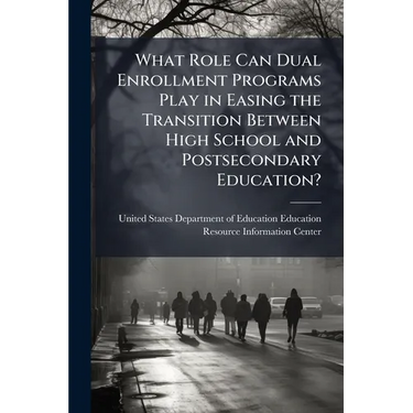 What Role Can Dual Enrollment Programs Play in Easing the Transition Between High School and Postsecondary Education?