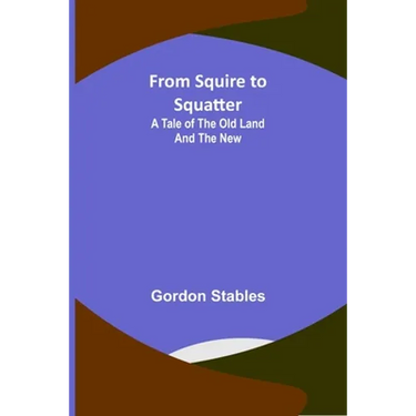 From Squire to Squatter: A Tale of the Old Land and the New