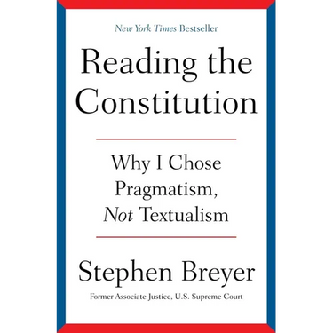 Reading the Constitution: Why I Chose Pragmatism, Not Textualism