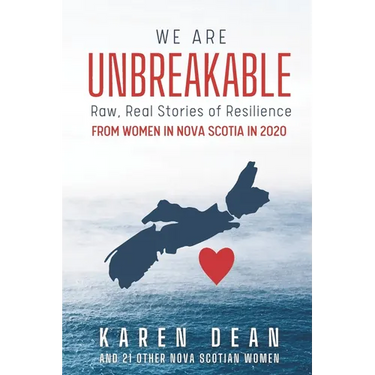 We Are Unbreakable: Raw, Real Stories of Resilience from Women in Nova Scotia in 2020