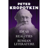 Ideas and Realities in Russian Literature: With an Excerpt from Comrade Kropotkin by Victor Robinson