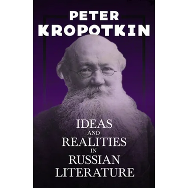 Ideas and Realities in Russian Literature: With an Excerpt from Comrade Kropotkin by Victor Robinson
