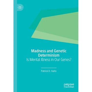 Madness and Genetic Determinism: Is Mental Illness in Our Genes?