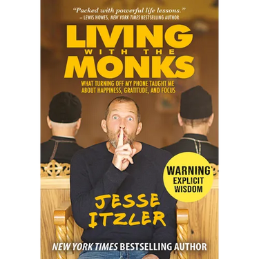 Living with the Monks: What Turning Off My Phone Taught Me about Happiness, Gratitude, and Focus