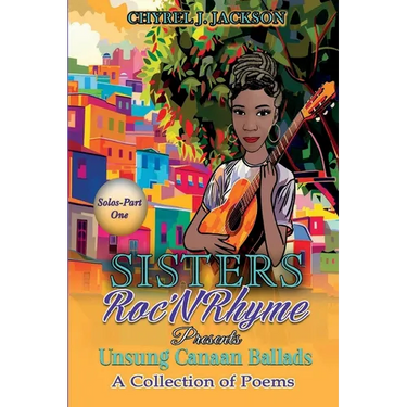 Unsung Canaan Ballads: A Collection of Poems SistersRoc'N'Rhyme Solos-Part One