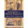 Gendering the Master Narrative: Women and Power in the Middle Ages